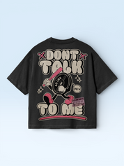 Dont Talk To Me Oversize Tee